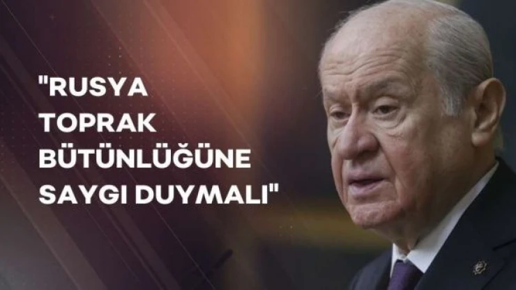 Bahçeli: &quotUkrayna'nın toprak bütünlüğüne mutlaka saygı duyulmalı&quot