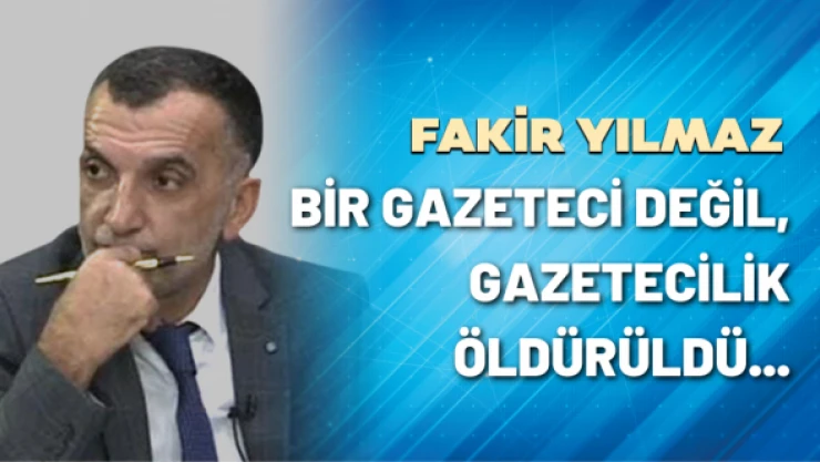 Bir gazeteci değil, gazetecilik öldürüldü...