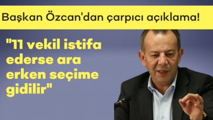 Bolu Belediye Başkanı Tanju Özcan'dan erken seçim iddiası