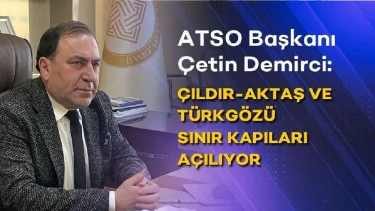 Çıldır-Aktaş ve Türkgözü sınır kapıları açılıyor