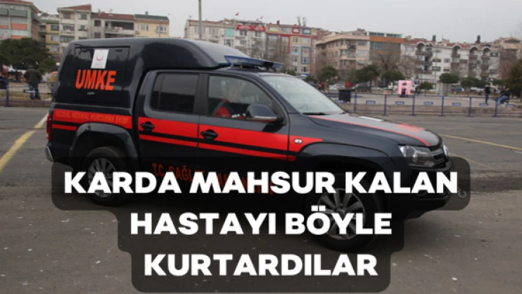Hakkari'de karda mahsur kalan hastanın imdadına UMKE yetişti