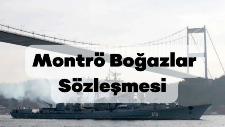 Montrö Boğazlar Sözleşmesi nedir, maddeleri nelerdir?
