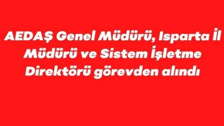 AEDAŞ'ta görevden alındılar!