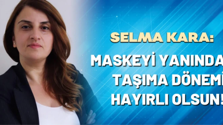 Selma Kara yazdı: 'Maskeyi yanında taşıma dönemi hayırlı olsun!'