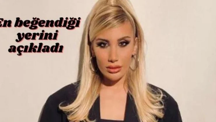 İrem Derici:" Vücudumda en beğendiğim yer memelerim"