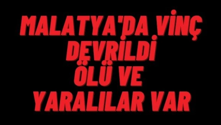 Malatya'da vinç devrildi: ölü ve yaralılar var