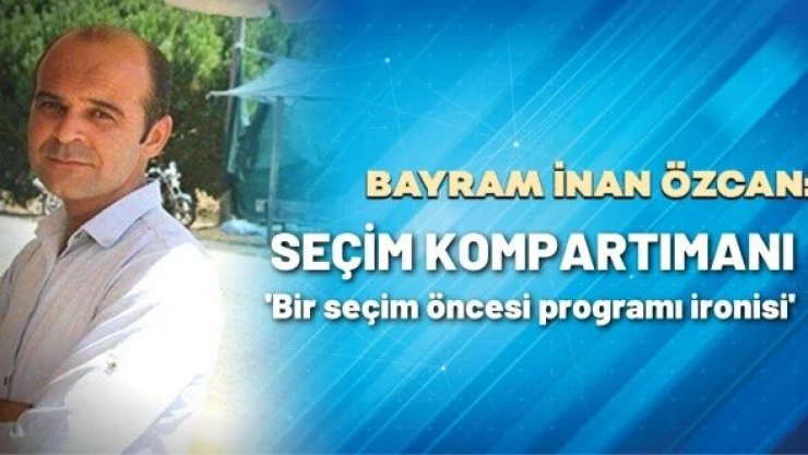 B. İnan Özcan yazdı: &quotSeçim kompartımanı&quot