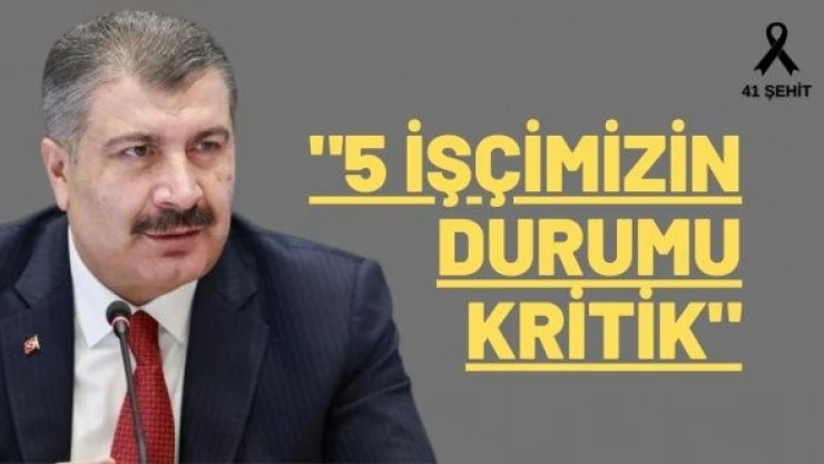 Bakan Koca, &quot5 işçimizin durumu ciddi"