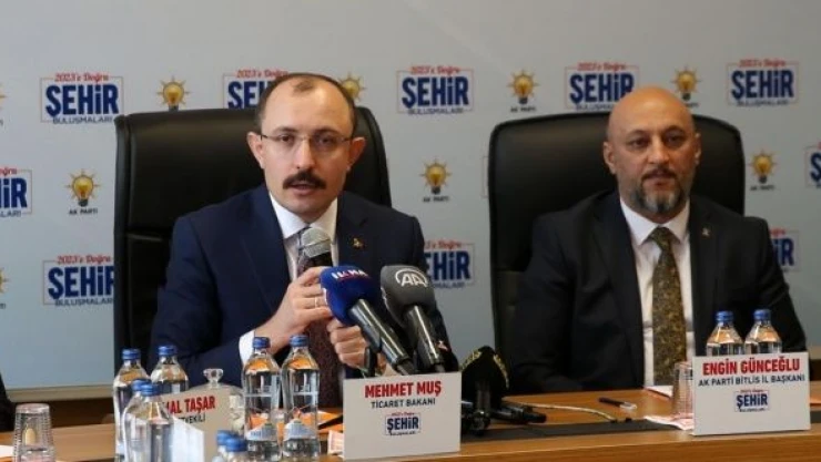 Ticaret Bakanı Muş: &quotAmacımız  Bitlis'in, bölgenin ve Türkiye'nin refahını yükseltmek&quot